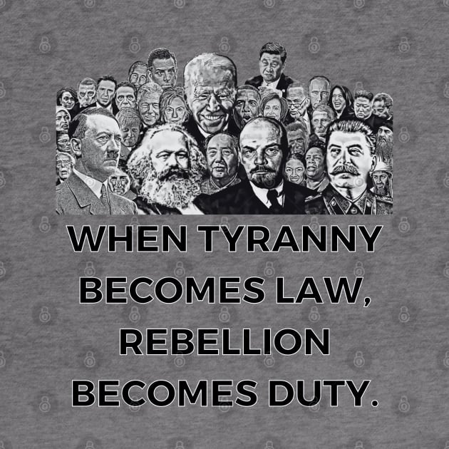 When Tyranny Becomes Law, Rebellion Becomes Duty. by MindBoggling